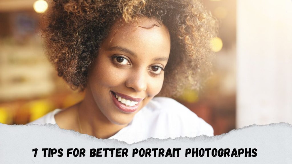 7 Tips for Better Portrait Photographs