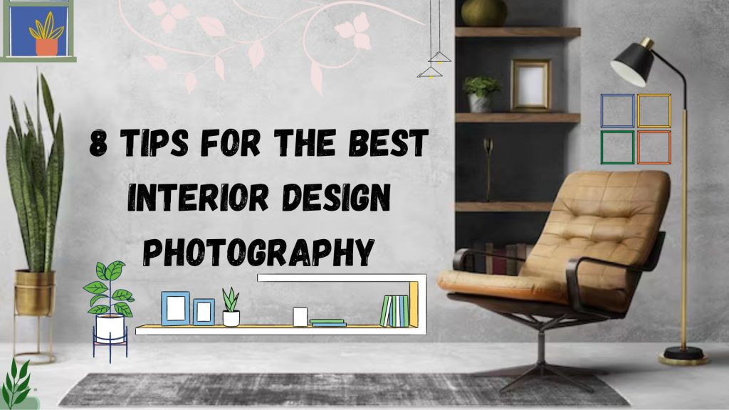 8 Tips for the Best Interior Design Photography