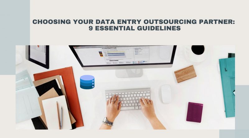 Choosing Your Data Entry Outsourcing Partner: 9 Essential Guidelines