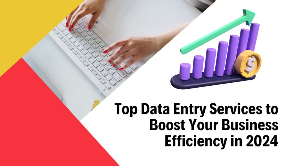 Top Data Entry Services to Boost Your Business Efficiency in 2024