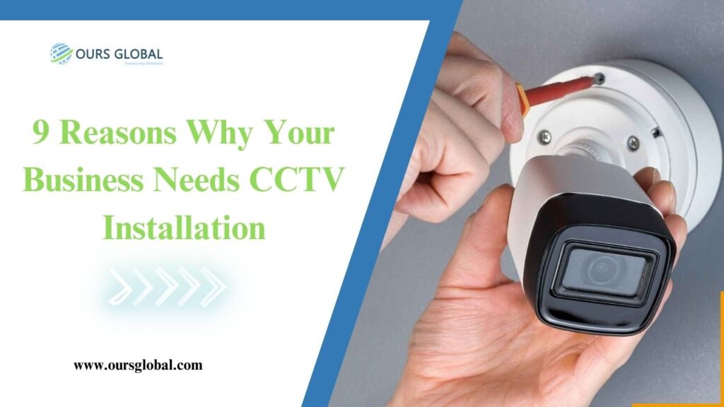 9 Reasons Why Your Business Needs CCTV Installation