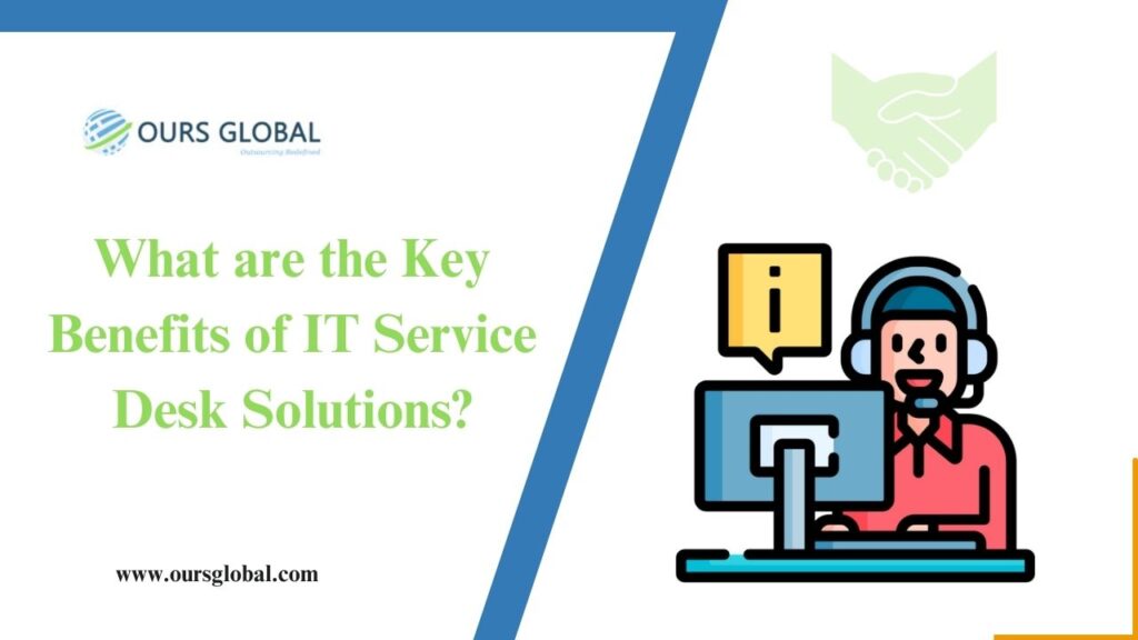 What are the Key Benefits of IT Service Desk Solutions?