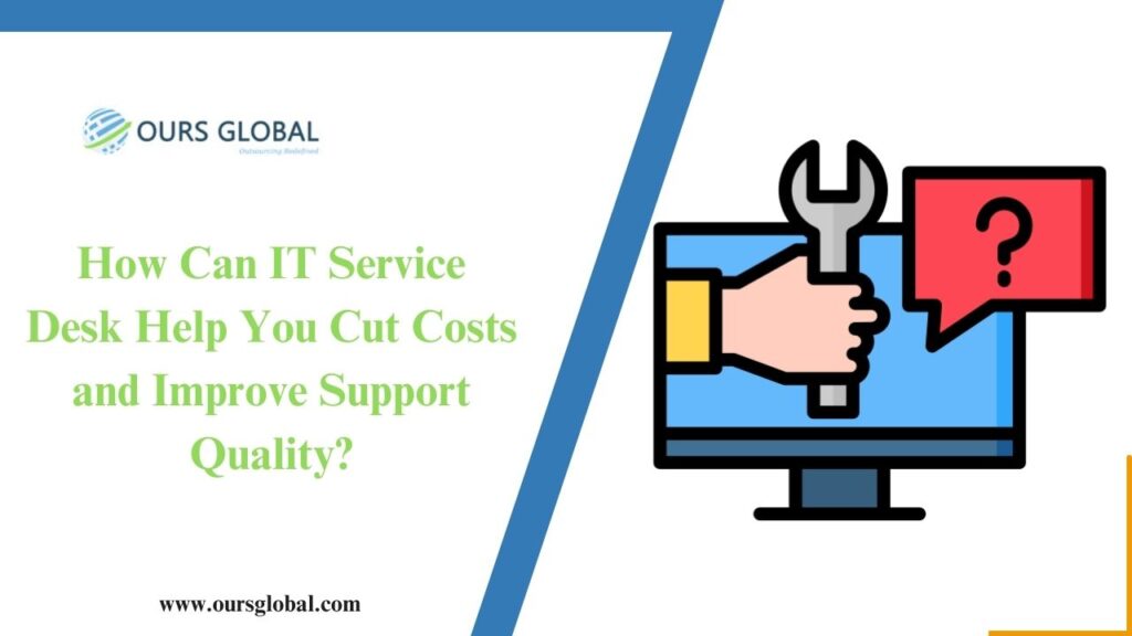 How Can IT Service Desk Help You Cut Costs and Improve Support Quality?