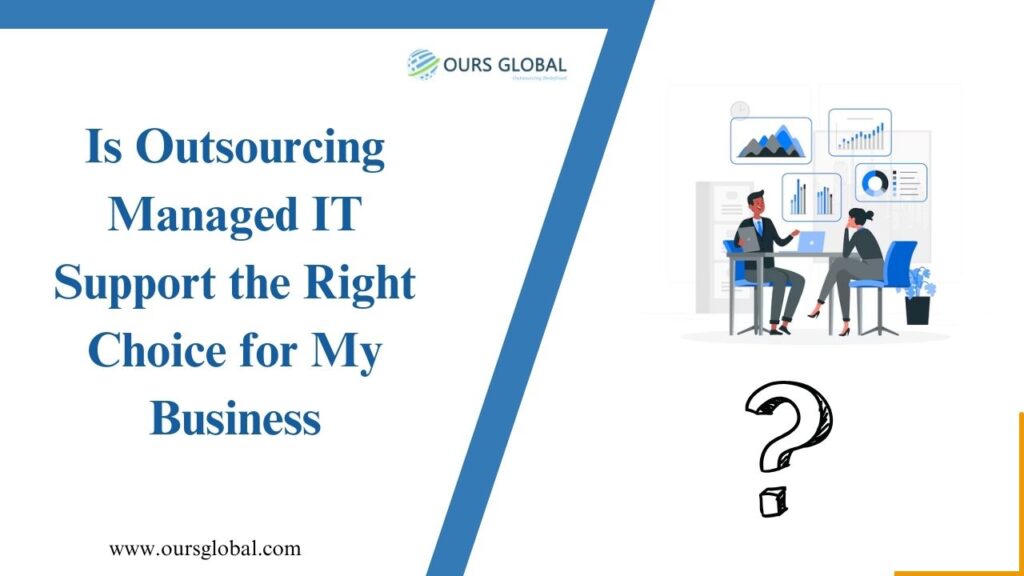 Is Outsourcing Managed IT Support the Right Choice for My Business?