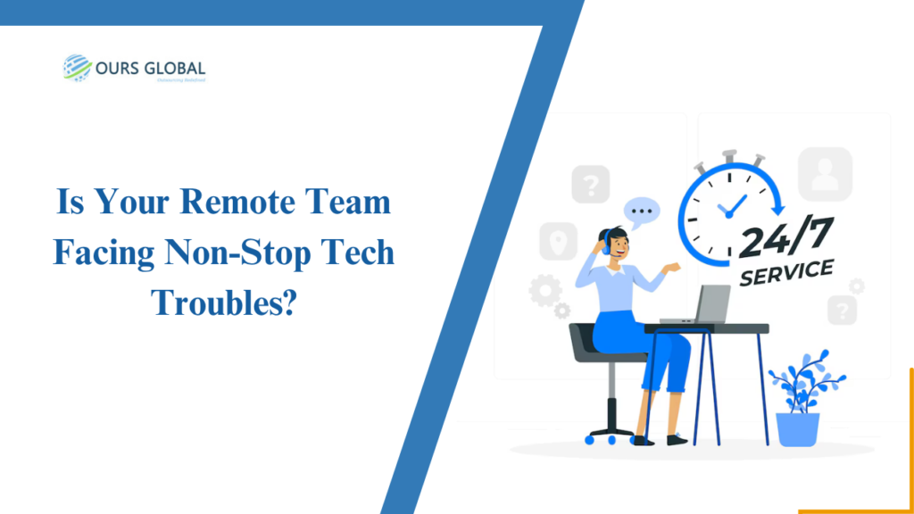 Is Your Remote Team Facing Non-Stop Tech Troubles?