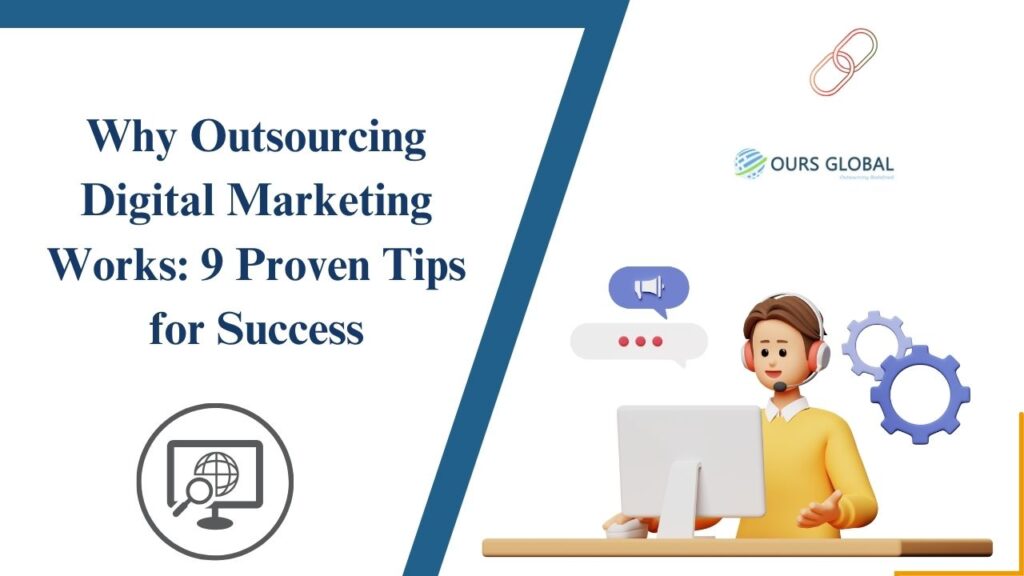 Why Outsourcing Digital Marketing Works: 9 Proven Tips for Success