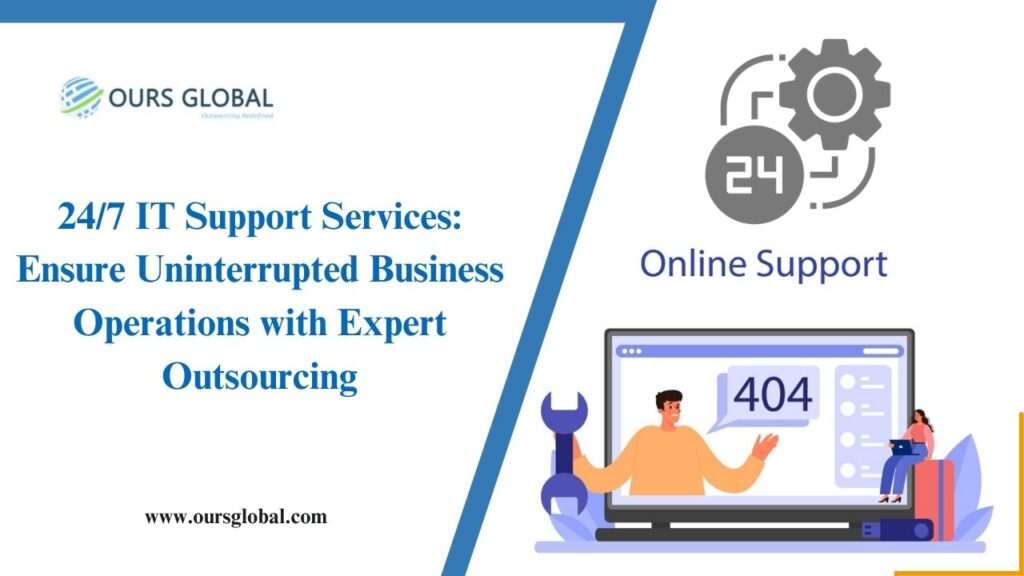 24/7 IT Support Services: Ensure Uninterrupted Business Operations with Expert Outsourcing