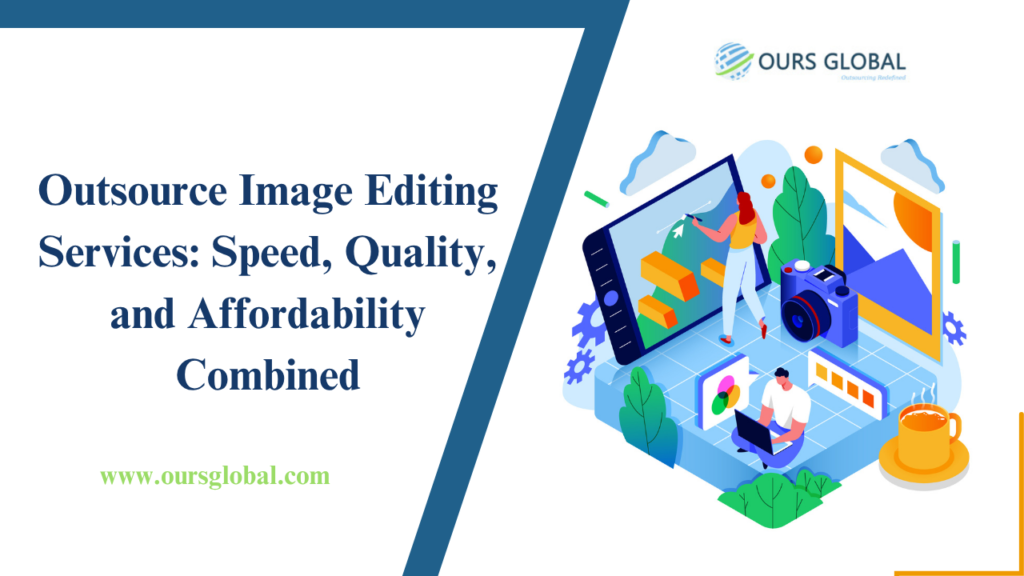 Outsource Image Editing Services: Speed, Quality, and Affordability Combined