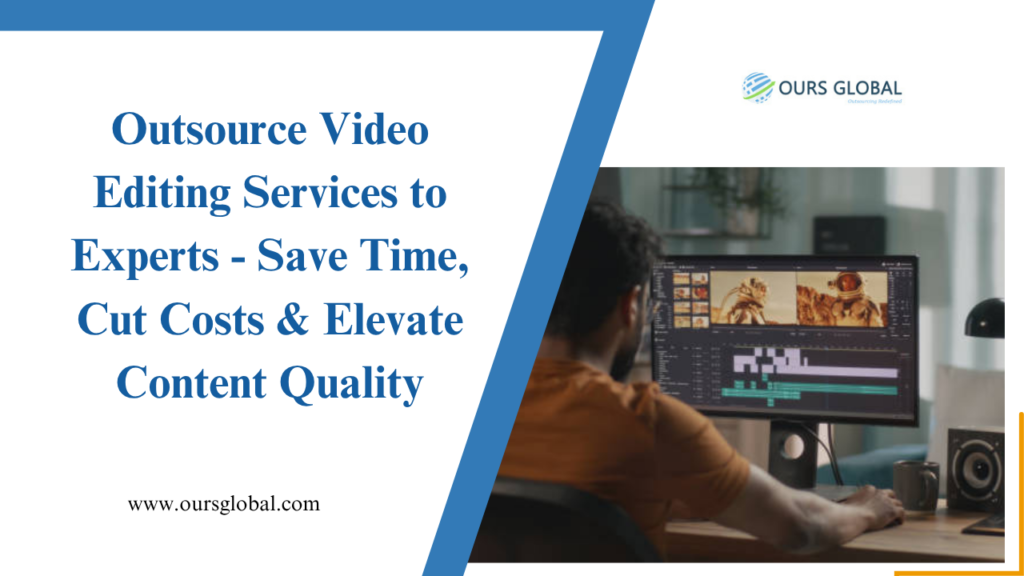 Outsource Video Editing Services to Experts – Save Time, Cut Costs & Elevate Content Quality