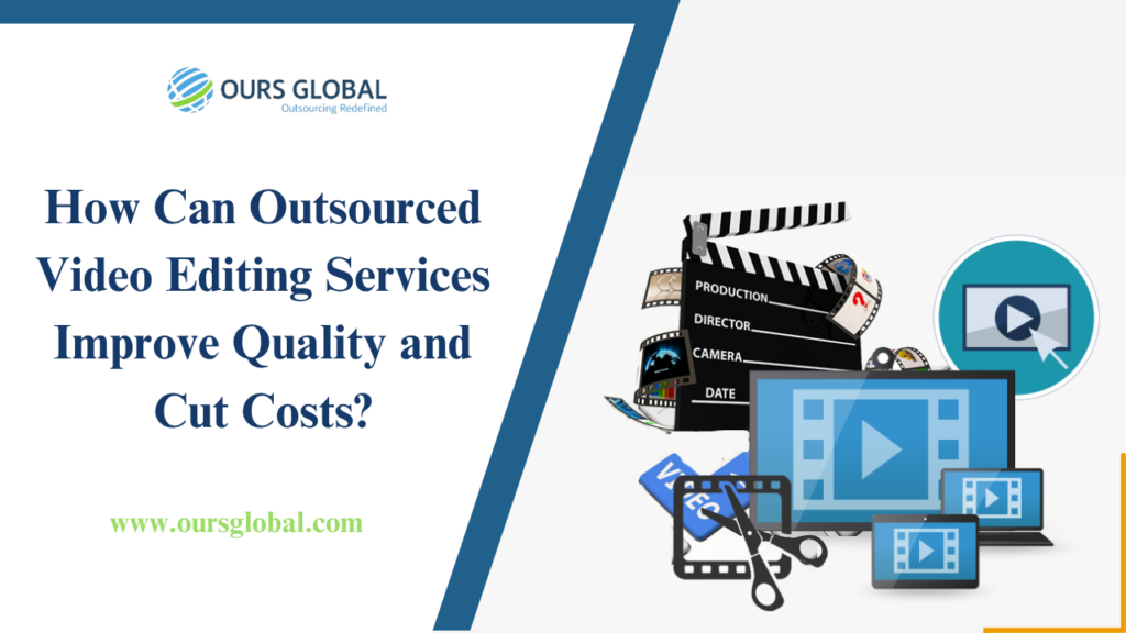 How Can Outsourced Video Editing Services Improve Quality and Cut Costs?