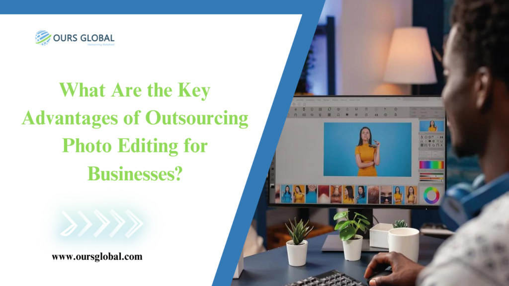 What Are the Key Advantages of Outsourcing Photo Editing for Businesses?
