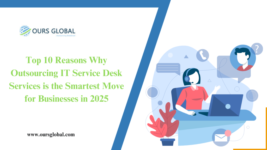 Top 10 Reasons Why Outsourcing IT Service Desk Services is the Smartest Move for Businesses in 2025