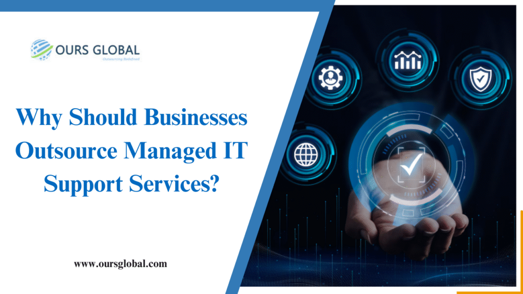 Why Should Businesses Outsource Managed IT Support Services?