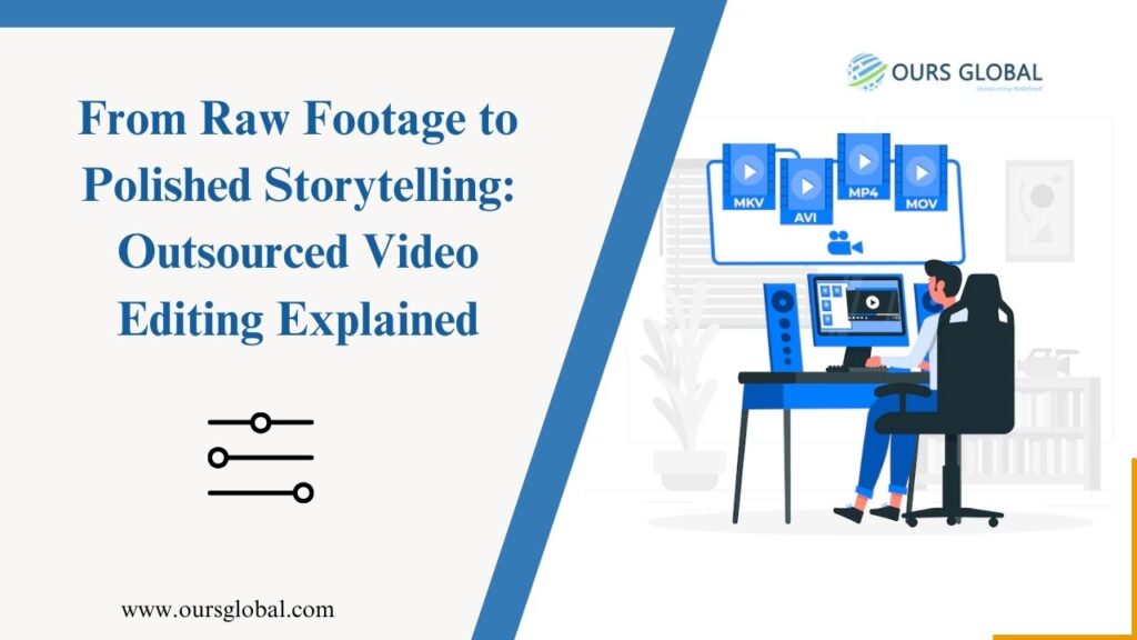 From Raw Footage to Polished Storytelling: Outsourced Video Editing Explained