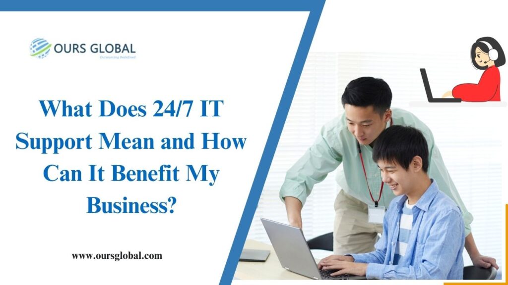 What Does 24/7 IT Support Mean and How Can It Benefit My Business?