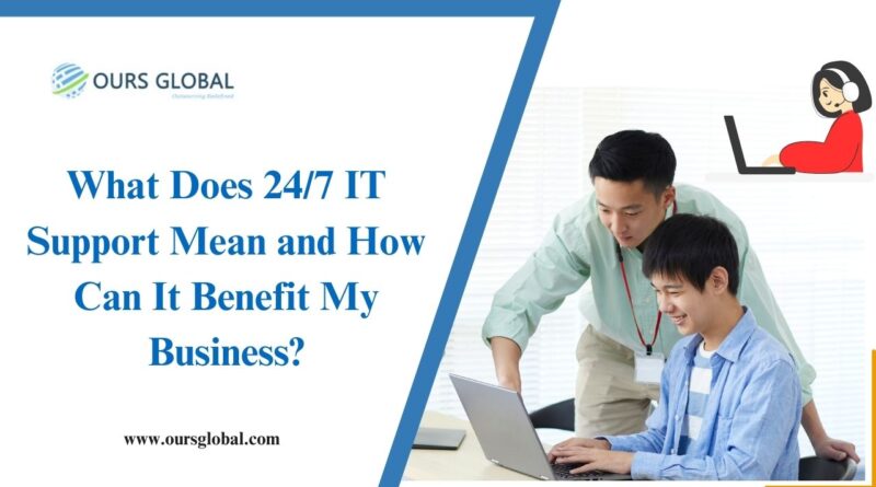 What Does 24/7 IT Support Mean and How Can It Benefit My Business?