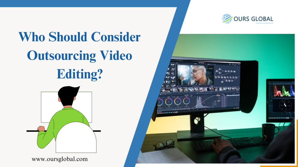 Who Should Consider Outsourcing Video Editing?