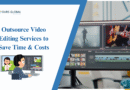 Outsource Video Editing Services to Save Time & Costs