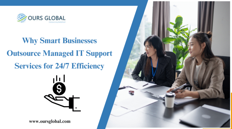 Why Smart Businesses Outsource Managed IT Support Services for 24/7 Efficiency