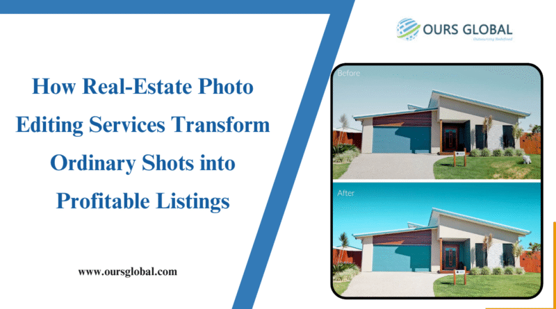 How Real-Estate Photo Editing Services Transform Ordinary Shots into Profitable Listings