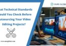 What Technical Standards Should You Check Before Outsourcing Your Video Editing Projects?