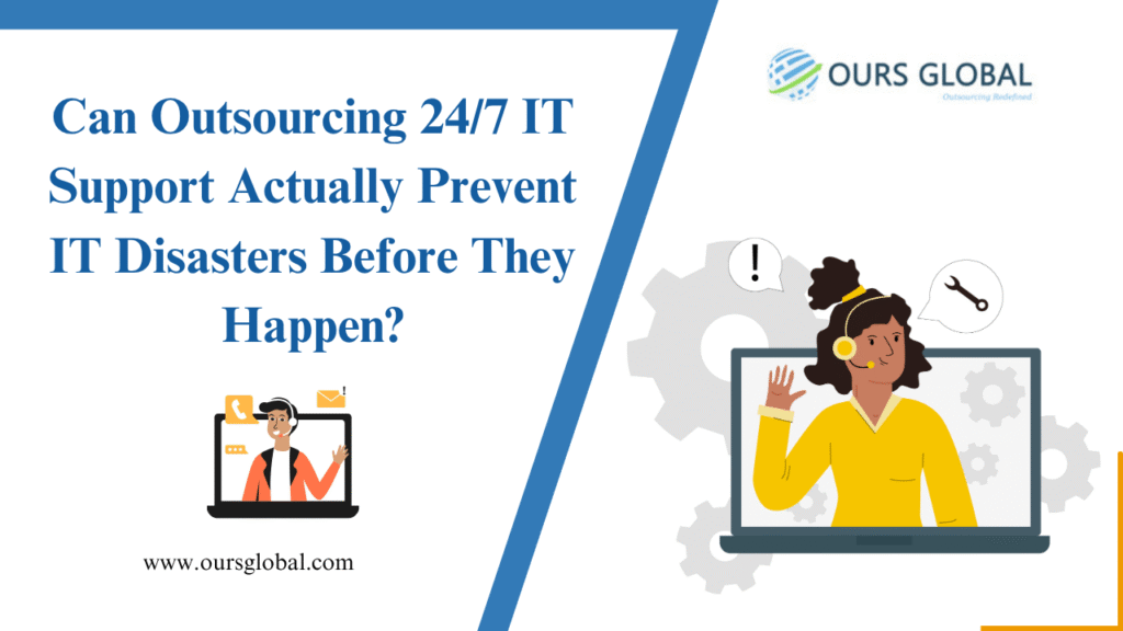 Can Outsourcing 24/7 IT Support Actually Prevent IT Disasters Before They Happen?