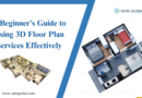 A Beginner’s Guide to Using 3D Floor Plan Services Effectively