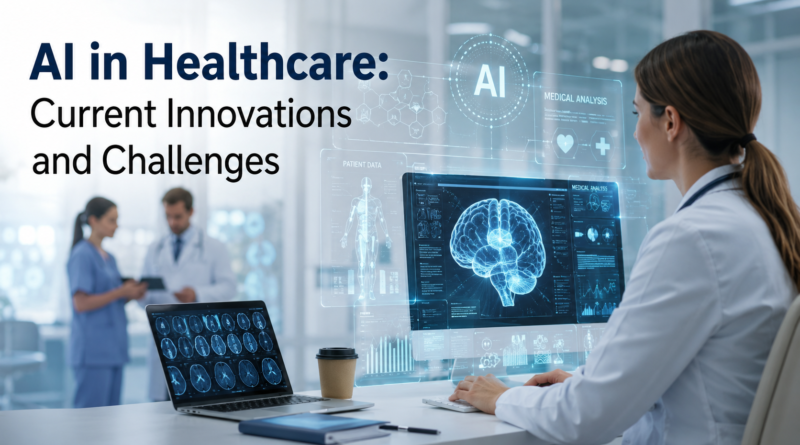 AI in Healthcare: Current Innovations and Challenges