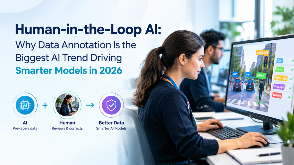 Human-in-the-Loop AI Why Data Annotation Is the Biggest AI Trend Driving Smarter Models in 2026
